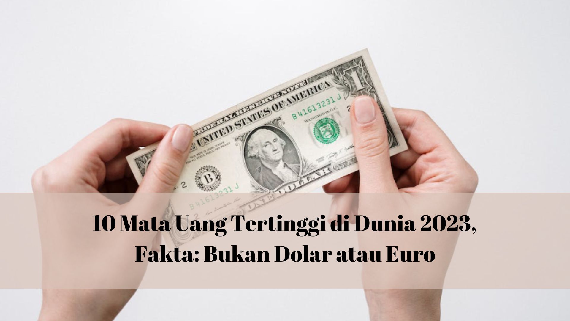 10 Mata Uang Tertinggi Di Dunia 2023, Bukan Dolar Atau Euro